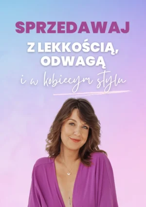 Sprzedawaj z lekkością, odwagą i w kobiecym stylu